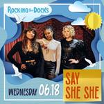 Rocking The Docks Presents - Say She She