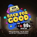 Back For Good – Das SR 1 90s Open Air 2025