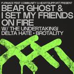 Bear Ghost + I Set My Friends On Fire