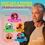 DAVE KOZ AND FRIENDS SUMMER HORNS 2025: The Ultimate Summer Party featuring Marcus Anderson, Jeff Bradshaw, Leo P & Evan Taylor, plus Marcel Anderson