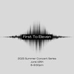 First To Eleven @ 2025 Summer Concert Series