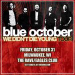 BLUE OCTOBER: WE DIDN'T DIE YOUNG TOUR - Friday, October 31, 2025 at The Rave / Eagles Club
