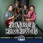 Bill Murray & His Blood Brothers - Florida Theatre