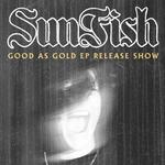 Sunfish - "Good as Gold" EP Release Show