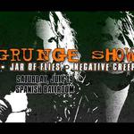 The Grunge Show featuring Jar of Flies (Alice in Chains Tribute), Outshined (Soundgarden), and Negative Creep (Nirvana)