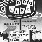 Dog Lips (Record Release), GYMSHORTS, Bowling Shoes