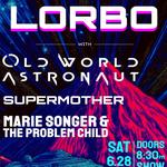 LORBO, OLD WORLD ASTRONAUT, SUPERMOTHER, MARIE SONGER & THE PROBLEM CHILD