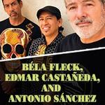 Béla Fleck, Edmar Castañeda, and Antonio Sánchez
