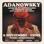 Adanowsky  - Amador XV Aniversario - Teatro Metropolitan 