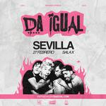 Da Igual - Sevilla (Sala X)