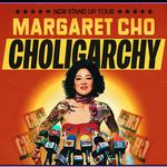 Margaret Cho: CHOLIGARCHY