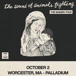 THE SOUND OF ANIMALS FIGHTING: THE MAIDEN TOUR