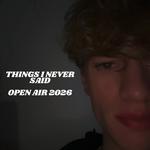 Things I Never Said Open Air 2026