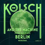 LIVE SHOW Berlin - Kölsch & the Machine TOUR