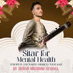Sitar for Mental Health Experience by Rishab Rikhiram Sharma