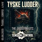 TYSKE LUDDER . TENSION CONTROL . THE JUGGERNAUTS