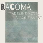 Racoma w/ Adeline Hotel & Jackie West