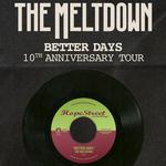 The Meltdown - Better Day 10th Anniversary Tour 