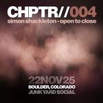 Simon Shackleton - Open To Close - Junkyard Social, Boulder, CO - CHPTR004