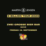 MARTIN JENSEN - 5 BILLION TOUR 2025 - ZWEI GROSSE BIER BAR / SKIVE
