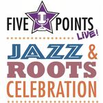 FIVE POINTS LIVE! JAZZ & ROOTS CELEBRATION AT SAVOY