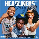 HEADLINERS ONLY WITH DAISHA MCBRIDE, 2'LIVE BRE & TIM GENT