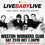 WESTON WORKERS CLUB | LIVE BABY LIVE THE INXS TRIBUTE SHOW