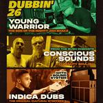 Dubbin'26: YOUNG WARRIOR, CONSCIOUS SOUNDS, INDICA DUBS SOUND SYSTEM