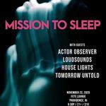 Mission to Sleep w/ Actor Observer, Loudsounds, House Lights, & Tomorrow Untold