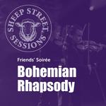 SHEEP STREET SESSIONS: Friends’ Soirée – Bohemian Rhapsody 