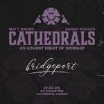 Cathedrals: An Advent Night of Worship with Matt Maher and Sarah Kroger
