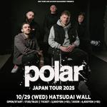 POLAR (UK) 10月29日(水) 初台WALL - TOKYO