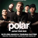 POLAR (UK) 10月31日(金) 名古屋・鶴舞DAYTRIP