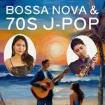 Bossa Nova, 70s J-Pop (Vocal + Guitar Duo Concert)