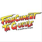 Franchment Ta Gueule