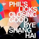 Phil's Licks Closing @ Hotel Shanghai - Goodbye Shanghai