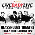 GLASSHOUSE THEATER | LIVE BABY LIVE THE INXS TRIBUTE SHOW
