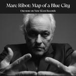 Marc Ribot: Map of a Blue City (Album Release)