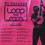 Ed Sheeran w/ Special Guest Macklemore - The Loop Tour 