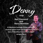 Denny sings Neil Diamond and Barry Manilow