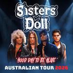 SISTERS DOLL - "Good Day To Be Alive" Australian Tour