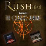 Rushified Presents 'The Classic Albums'