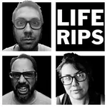 LIFE RIPS