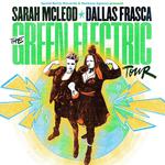 Sarah McLeod and Dallas Frasca THE GREEN ELECTRIC TOUR