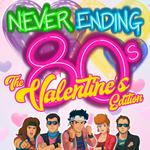 Never Ending 80s – The Valentines Edition 