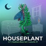 Houseplant at Headliners Music Hall