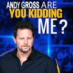 Andy Gross: Are You Kidding Me? Live 