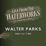 Walter Parks, Live from the Waterworks in St. Augustine