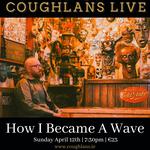 How I Became A Wave @ Coughlan's Live