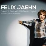 FELIX JAEHN Support: Skkin Velvet & Supermagnet